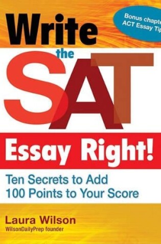 Cover of Write the SAT Essay Right! Ten Secrets to Add 100 Points to Your Score