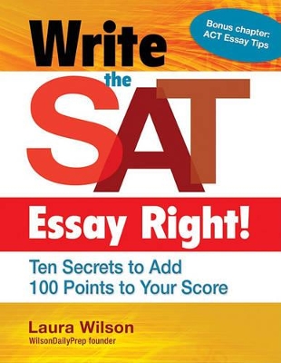 Book cover for Write the SAT Essay Right! Ten Secrets to Add 100 Points to Your Score