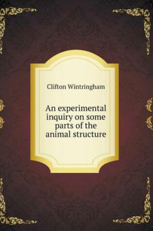 Cover of An experimental inquiry on some parts of the animal structure