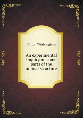 Book cover for An experimental inquiry on some parts of the animal structure