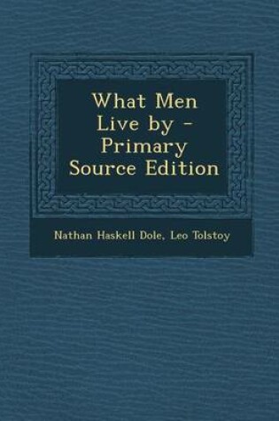 Cover of What Men Live by - Primary Source Edition