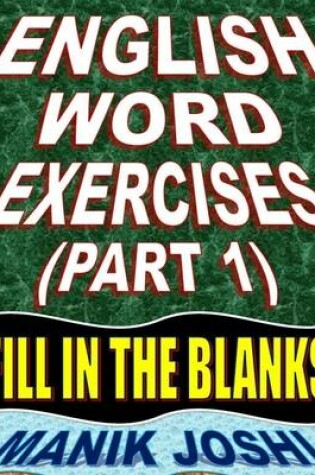 Cover of English Word Exercises (Part 1) : Fill In the Blanks