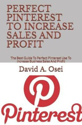 Cover of Perfect Pinterest to Increase Sales and Profit