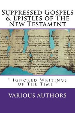 Cover of Suppressed Gosples & Epistles of the New Testament Vol.1