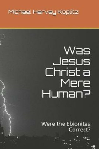 Cover of Was Jesus Christ a Mere Human?