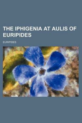 Cover of The Iphigenia at Aulis of Euripides