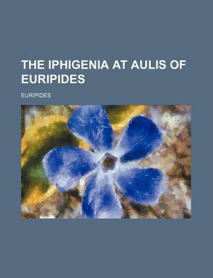 Book cover for The Iphigenia at Aulis of Euripides
