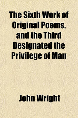 Book cover for The Sixth Work of Original Poems, and the Third Designated the Privilege of Man