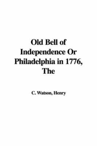 Cover of The Old Bell of Independence or Philadelphia in 1776