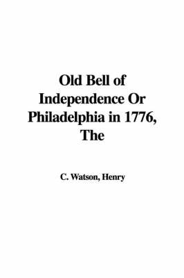 Cover of The Old Bell of Independence or Philadelphia in 1776