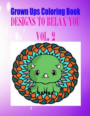 Book cover for Grown Ups Coloring Book Designs to Relax You Vol. 2