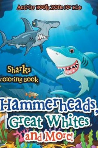 Cover of Hammerheads, Great Whites and More! Sharks Coloring Book