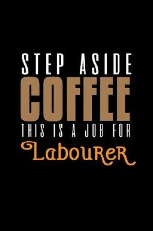 Cover of Step aside coffee this is a job for labourer