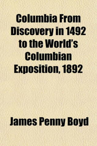 Cover of Columbia from Discovery in 1492 to the World's Columbian Exposition, 1892