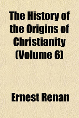 Book cover for The History of the Origins of Christianity (Volume 6)