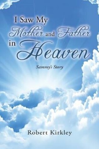 Cover of I Saw My Mother And Father In Heaven