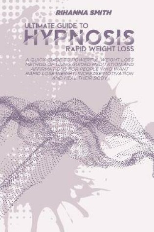 Cover of Ultimate Guide to Rapid Weight Loss Hypnosis