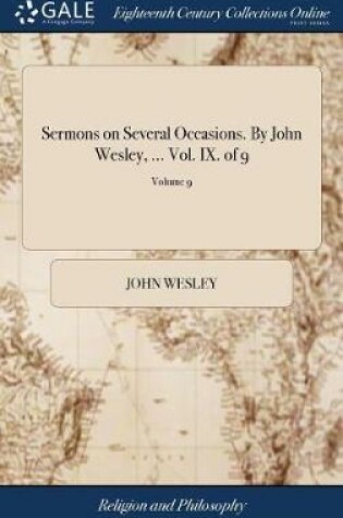 Cover of Sermons on Several Occasions. by John Wesley, ... Vol. IX. of 9; Volume 9