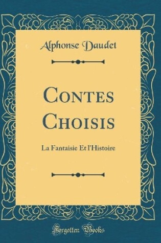 Cover of Contes Choisis: La Fantaisie Et l'Histoire (Classic Reprint)