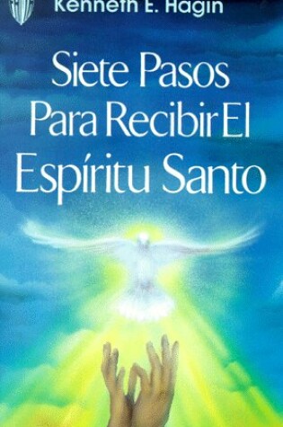 Cover of Siete Pasos Para Recibir El Espiritu Santo (Seven Vital Steps to Receiving the Holy Spirit)