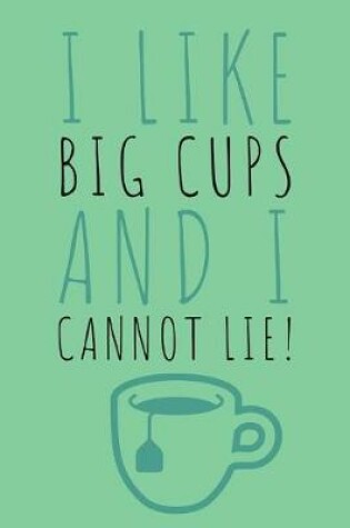 Cover of I Like Big Cups And I Cannot Lie