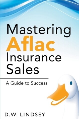 Cover of Mastering Aflac Insurance Sales - A Guide to Success