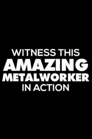 Cover of Witness This Amazing Metalworker in Action