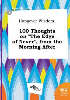 Book cover for Hangover Wisdom, 100 Thoughts on the Edge of Never, from the Morning After