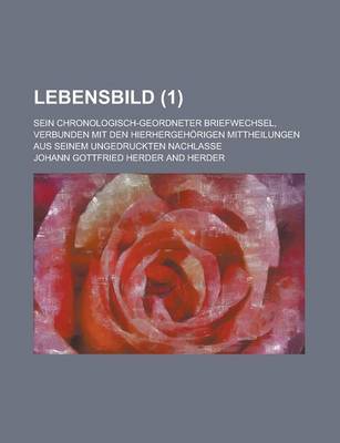 Book cover for Lebensbild; Sein Chronologisch-Geordneter Briefwechsel, Verbunden Mit Den Hierhergehorigen Mittheilungen Aus Seinem Ungedruckten Nachlasse (1)