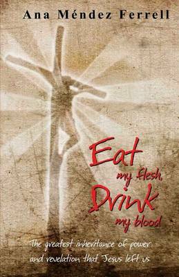 Book cover for Eat My Flesh, Drink My Blood