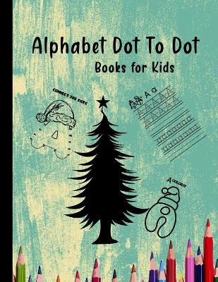Book cover for Alphabet dot to dot books for kids