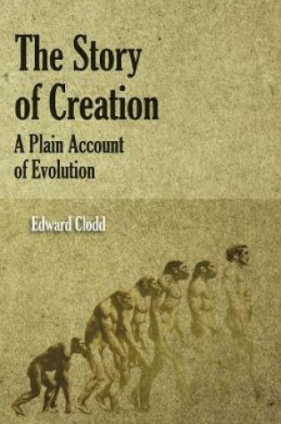 Cover of The Story Of Creation - A Plain Account Of Evolution