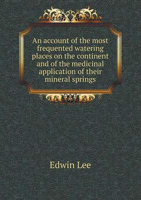 Book cover for An account of the most frequented watering places on the continent and of the medicinal application of their mineral springs