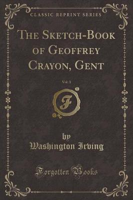 Book cover for The Sketch-Book of Geoffrey Crayon, Gent, Vol. 1 (Classic Reprint)