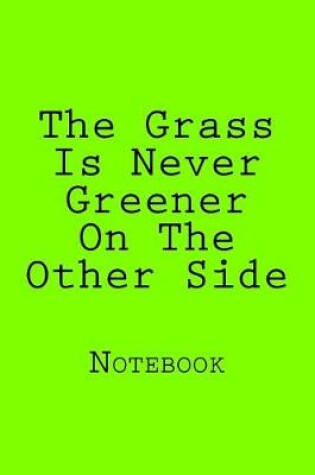 Cover of The Grass Is Never Greener On The Other Side