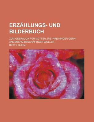 Book cover for Erzahlungs- Und Bilderbuch; Zum Gebrauch Fur Mutter, Die Ihre Kinder Gern Angenehm Beschaftigen Wollen