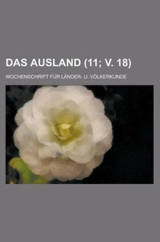 Cover of Das Ausland; Wochenschrift Fur Lander- U. Volkerkunde (11; V. 18 )