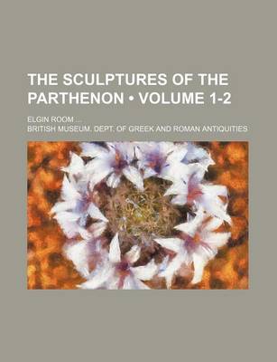 Book cover for The Sculptures of the Parthenon (Volume 1-2); Elgin Room