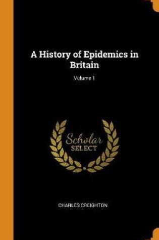 Cover of A History of Epidemics in Britain; Volume 1