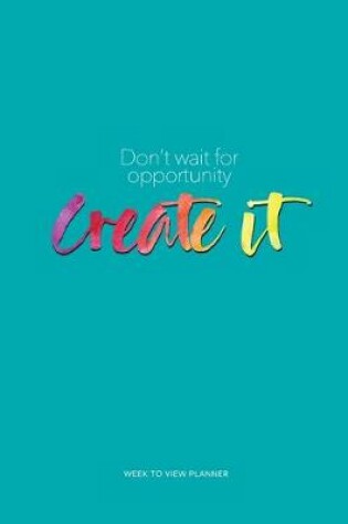 Cover of Don't wait for opportunity create it