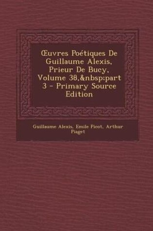 Cover of Oeuvres Poétiques de Guillaume Alexis, Prieur de Bucy, Volume 38, Part 3