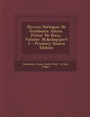 Book cover for Oeuvres Poétiques de Guillaume Alexis, Prieur de Bucy, Volume 38, Part 3