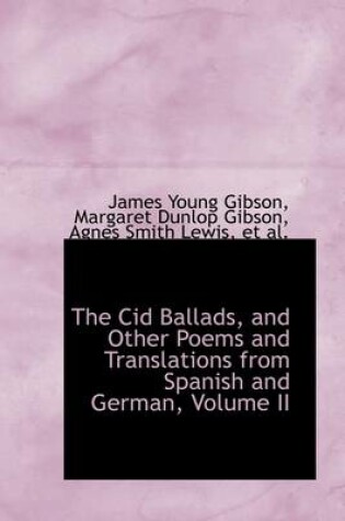 Cover of The Cid Ballads, and Other Poems and Translations from Spanish and German, Volume II