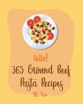 Cover of Hello! 365 Ground Beef Pasta Recipes