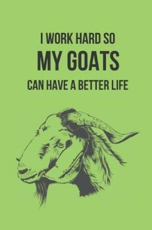 Cover of I Work Hard So My Goats Can Have a Better Life