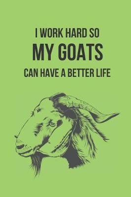 Book cover for I Work Hard So My Goats Can Have a Better Life