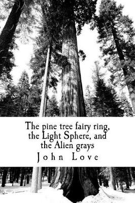 Book cover for The Pine Tree Fairy Ring, the Light Sphere, and the Alien Grays