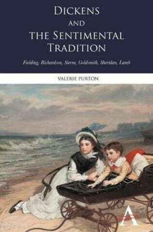 Cover of Dickens and the Sentimental Tradition: Fielding, Richardson, Sterne, Goldsmith, Sheridan, Lamb