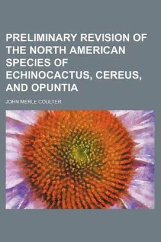 Cover of Preliminary Revision of the North American Species of Echinocactus, Cereus, and Opuntia