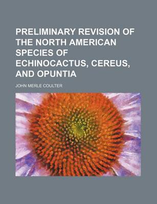 Book cover for Preliminary Revision of the North American Species of Echinocactus, Cereus, and Opuntia